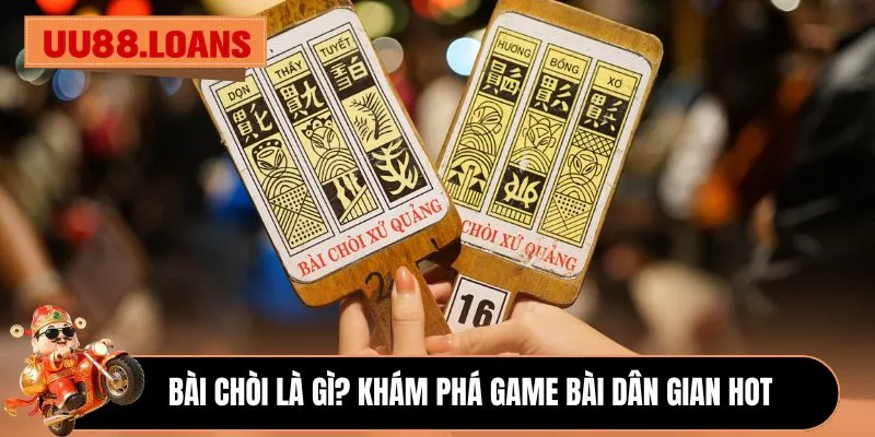 Bài chòi là gì? Khám phá game bài dân gian hot