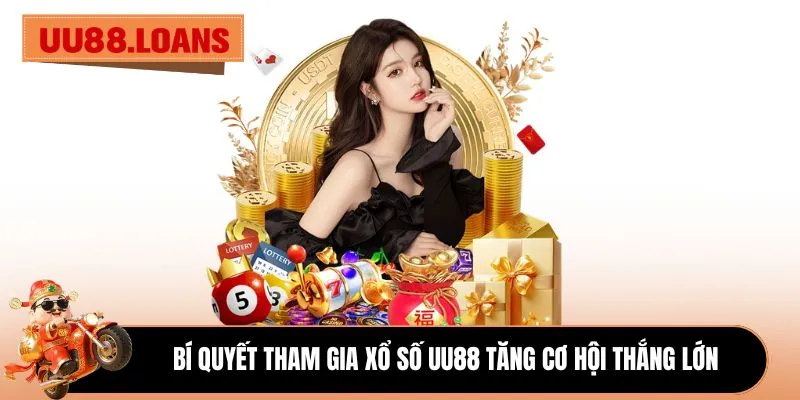 Bí quyết tham gia xổ số UU88 tăng cơ hội thắng lớn