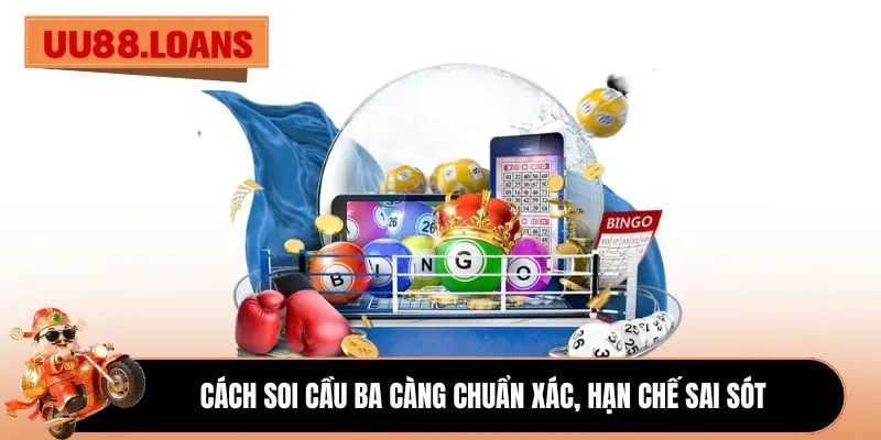 Cách soi cầu ba càng chuẩn xác, hạn chế sai sót