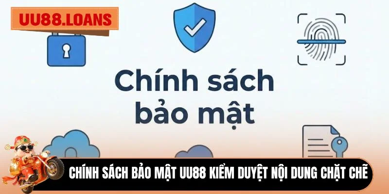 Chính sách bảo mật UU88 kiểm duyệt nội dung chặt chẽ