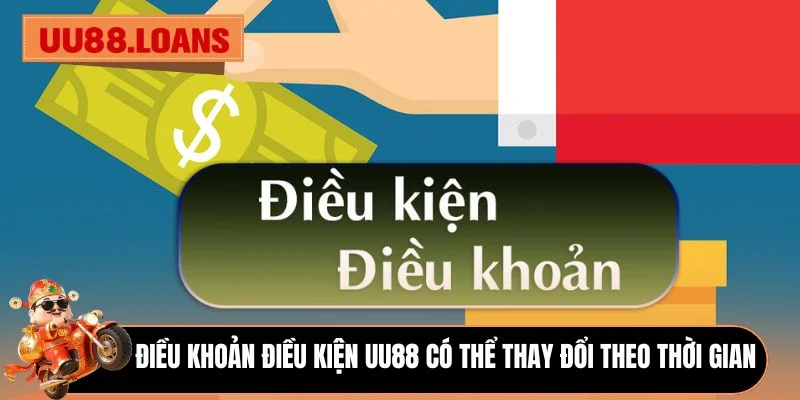 Điều khoản điều kiện UU88 có thể thay đổi theo thời gian