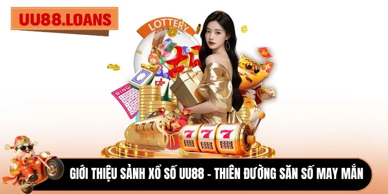 Giới thiệu sảnh xổ số UU88 - Thiên đường săn số may mắn