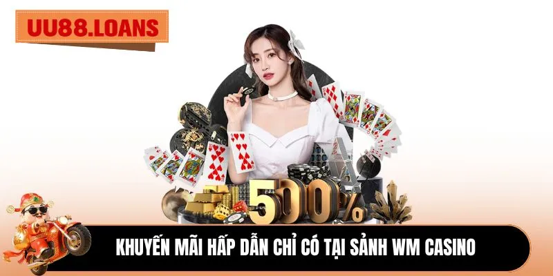 Khuyến mãi hấp dẫn chỉ có tại sảnh WM Casino