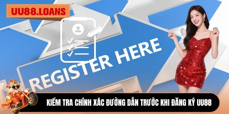 Kiểm tra chính xác đường dẫn trước khi đăng ký UU88 
