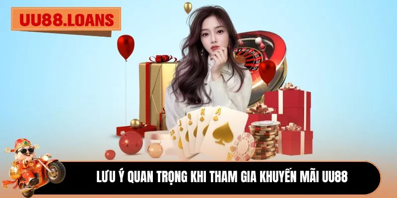 Lưu ý quan trọng khi tham gia khuyến mãi UU88