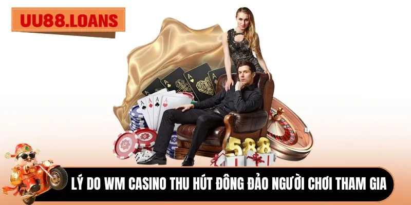 Lý do WM casino thu hút đông đảo người chơi tham gia