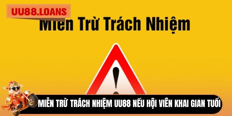 Miễn trừ trách nhiệm UU88 nếu hội viên khai gian tuổi