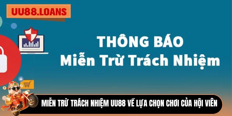 Miễn trừ trách nhiệm UU88 về lựa chọn chơi của hội viên