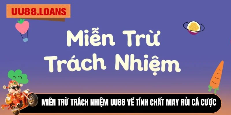 Miễn trừ trách nhiệm UU88 về tính chất may rủi cá cược