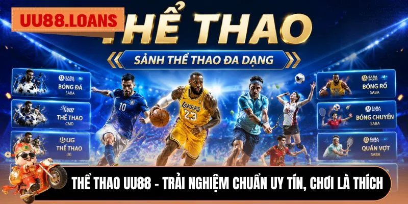 Thể Thao UU88 - Trải nghiệm chuẩn uy tín, chơi là thích