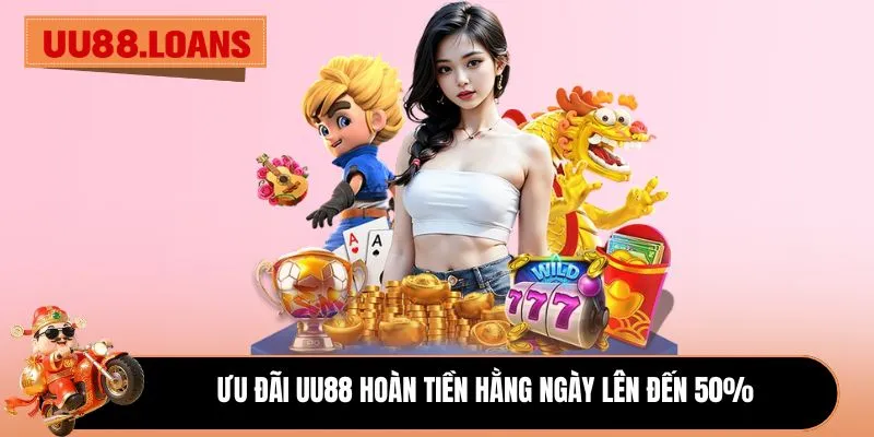 Ưu đãi UU88 hoàn tiền hằng ngày lên đến 50%